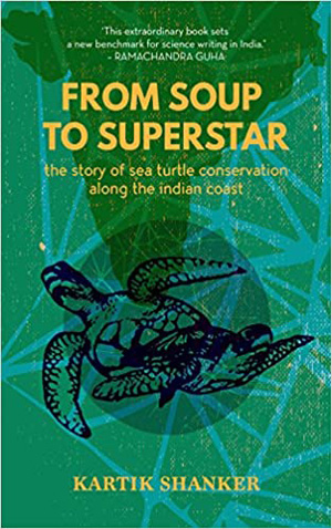 From soup to superstar. The story of sea turtle conservation along the Indian Coast. Book Cover.